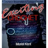 Exciting Crochet: A Course in Broomstick and Tunisian Crochetby Muriel Kent