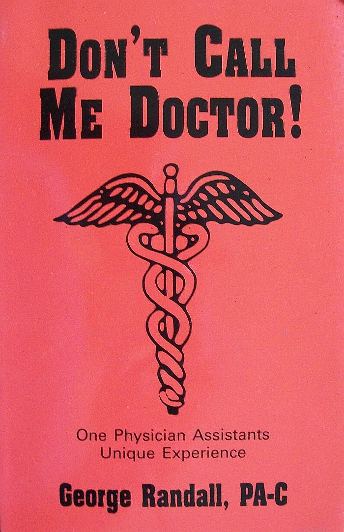 Don't Call Me Doctor!: One Physician Assistants Unique Experience ...