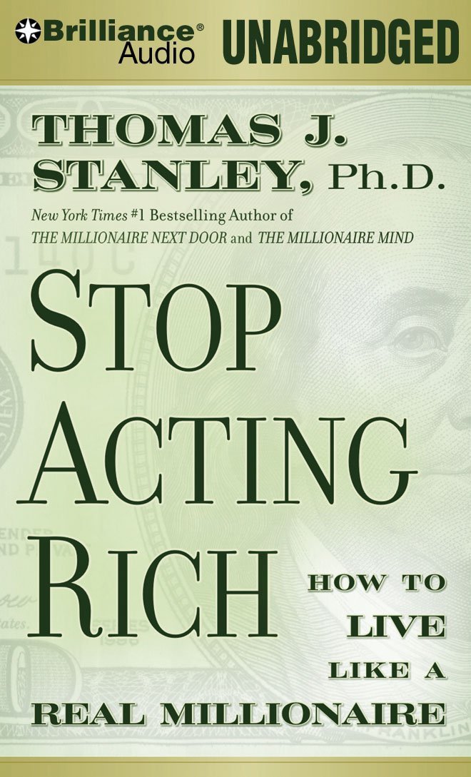 Stop Acting Rich: And Start Living Like a Real Millionaire: Thomas ...