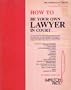 How to Be Your Own Lawyer in Court. (Law for the layman series)