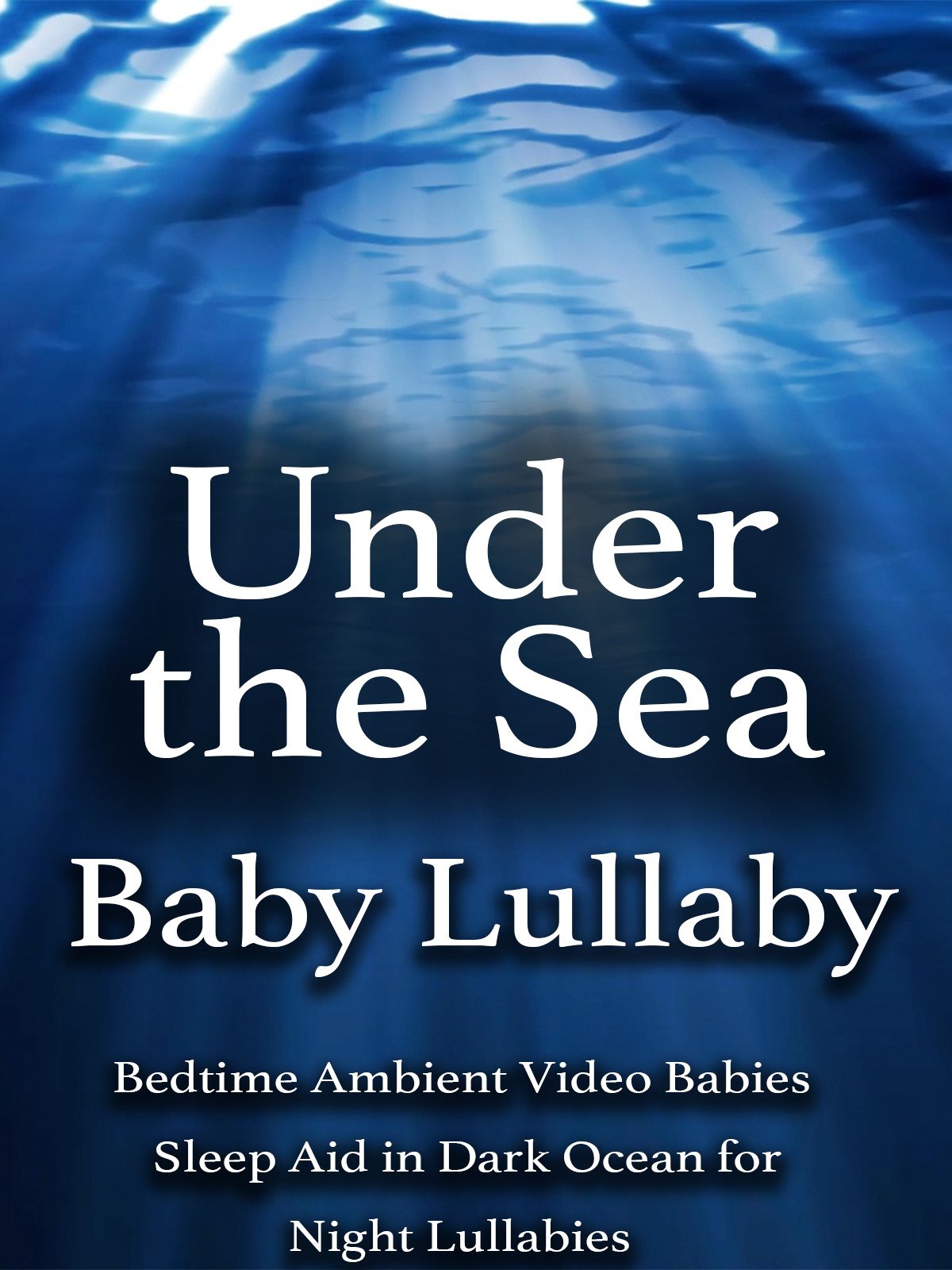 Watch 'Under the Sea Baby Lullaby Bedtime Ambient Video Babies Sleep