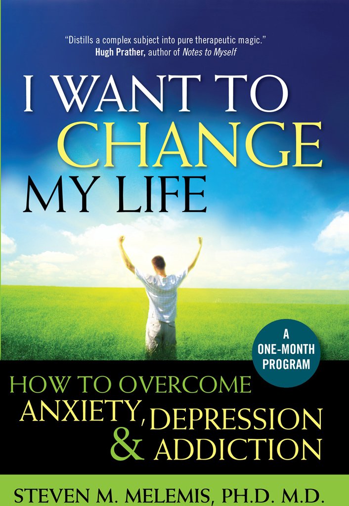 I Want to Change My Life: How to Overcome Anxiety, Depression and ...