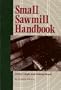 Small Sawmill Handbook: Doing It Right & Making Money