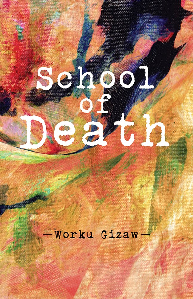 School of Death, Worku Gizaw - Amazon.com School of Death, Worku Gizaw - Amazon.com