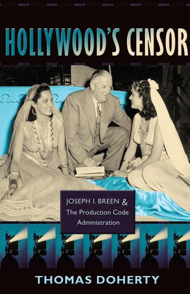 Hollywood's Censor: Joseph I. Breen and the Production Code ...