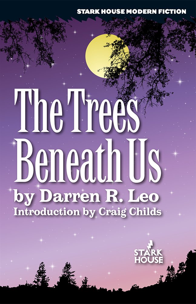 The Trees Beneath Us (Stark House Modern Fiction): Darren R. Leo ...