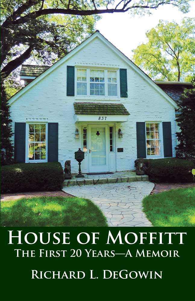 House of Moffitt, The First 20 Years A Memoir: Richard L. DeGowin ...