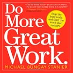 Do More Great Work: Stop the Busywork...