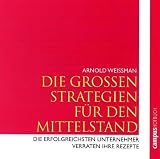 Die Grossen Strategien f�r den Mittelstand. Die erfolgreichsten Unternehmer verraten Ihre Rezepte
