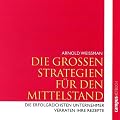 Die Grossen Strategien f�r den Mittelstand. Die erfolgreichsten Unternehmer verraten Ihre Rezepte