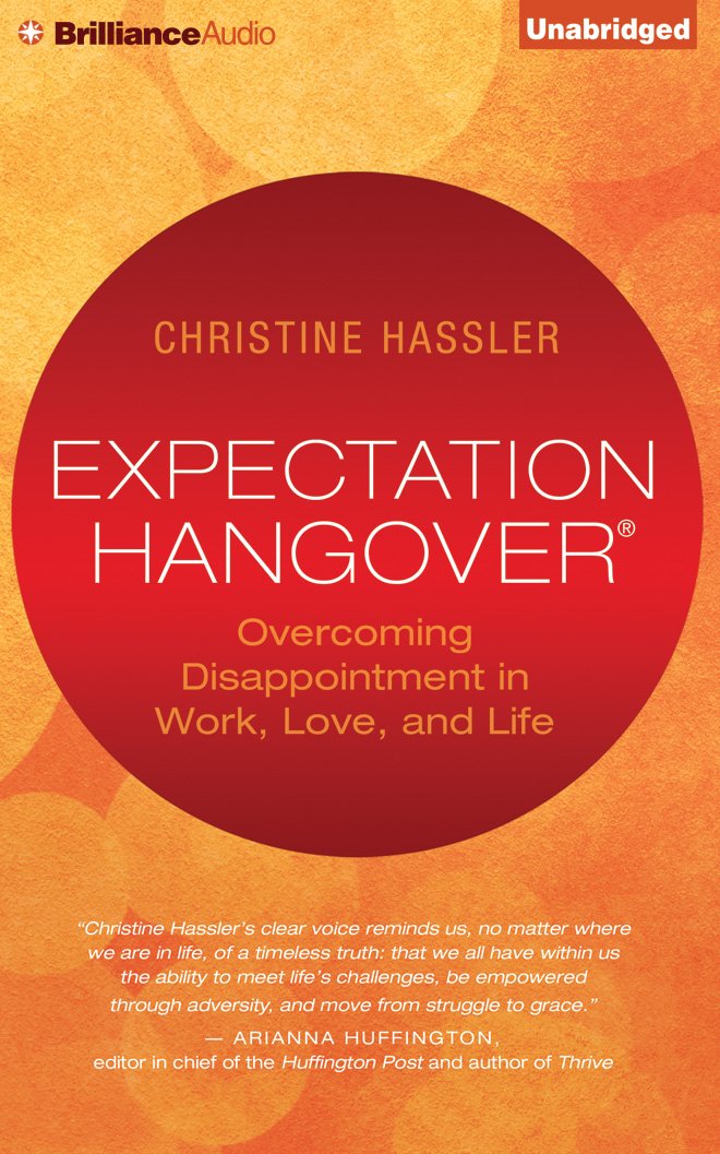 Expectation Hangover: Overcoming Disappointment in Work, Love, and ...