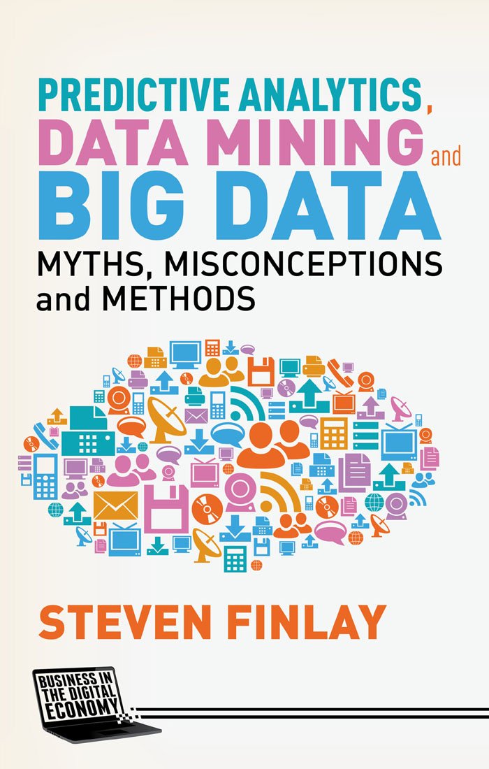 Predictive Analytics, Data Mining and Big Data: Myths ...