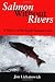 Salmon Without Rivers: A History Of The Pacific Salmon Crisis