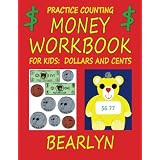 Practice Counting Money Workbook for Kids:  Dollars and Cents: (Beary Fun Learning) ~ Bearlyn