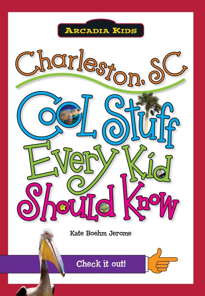 Charleston, SC: Cool Stuff Every Kid Should Know (Arcadia Kids ...