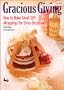 Gracious Giving: How to Make Small Gifts and Gift Wrappings for Every Occasion
