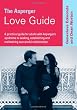 The Asperger Love Guide: A Practical Guide for Adults with Aspergers Syndrome to Seeking, Establishing and Maintaining Successful Relationships (Lucky Duck Books)
