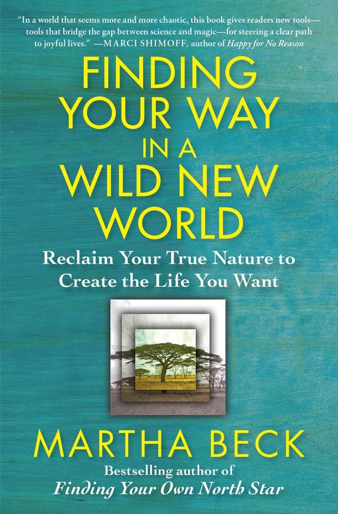 Finding Your Way in a Wild New World: Reclaim Your True Nature to ...
