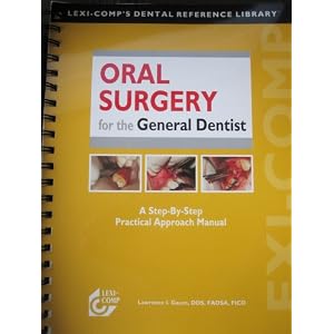 Click here to buy Lexi-Comp Oral Surgery for the General Dentist: A Step-by-step Practical Approach... by Lawrence I. Gaum.