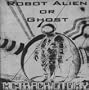 Robot Alien or Ghost