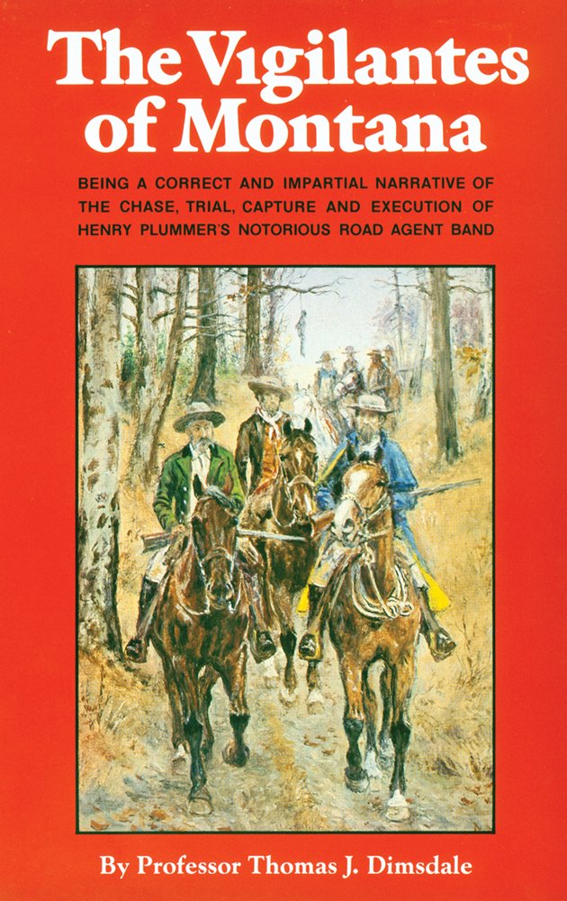 The Vigilantes of Montana, Or Popular Justice in the Rocky ...