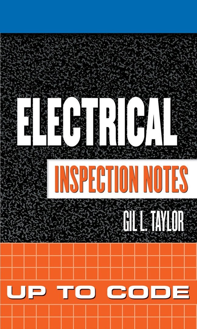 Electrical Inspection Notes: Up to Code: Up to Code 1, Gil Taylor ...