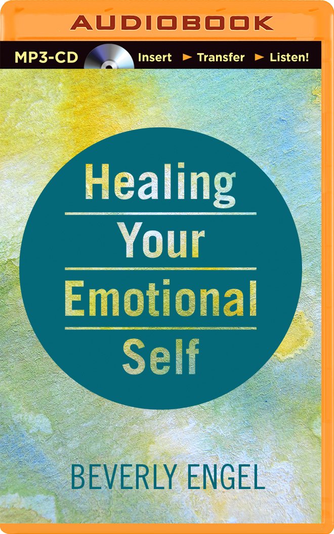 Healing Your Emotional Self: A Powerful Program to Help You Raise ... Healing Your Emotional Self: A Powerful Program to Help You Raise ...