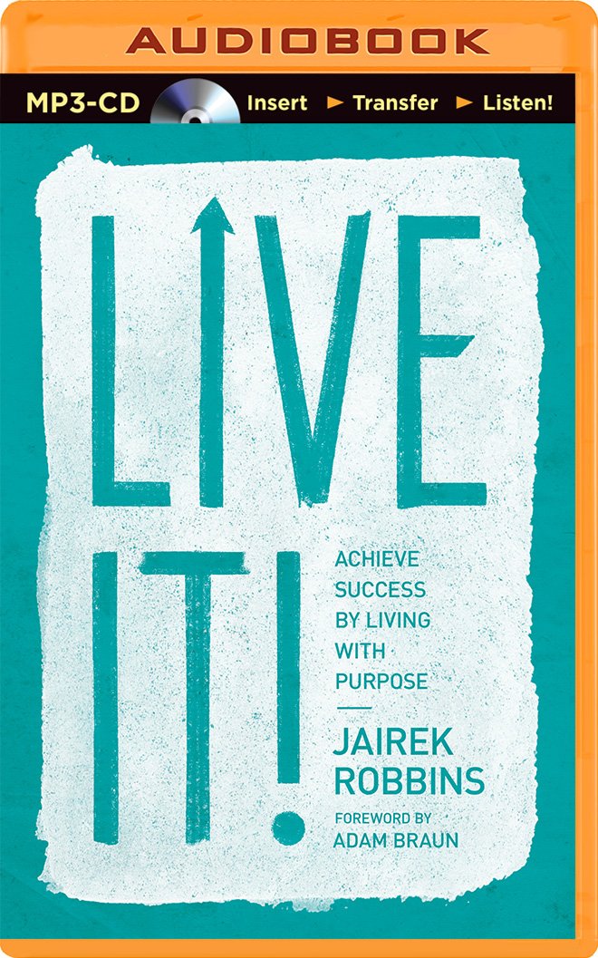 Live It!: Achieve Success by Living with Purpose: Jairek Robbins ...