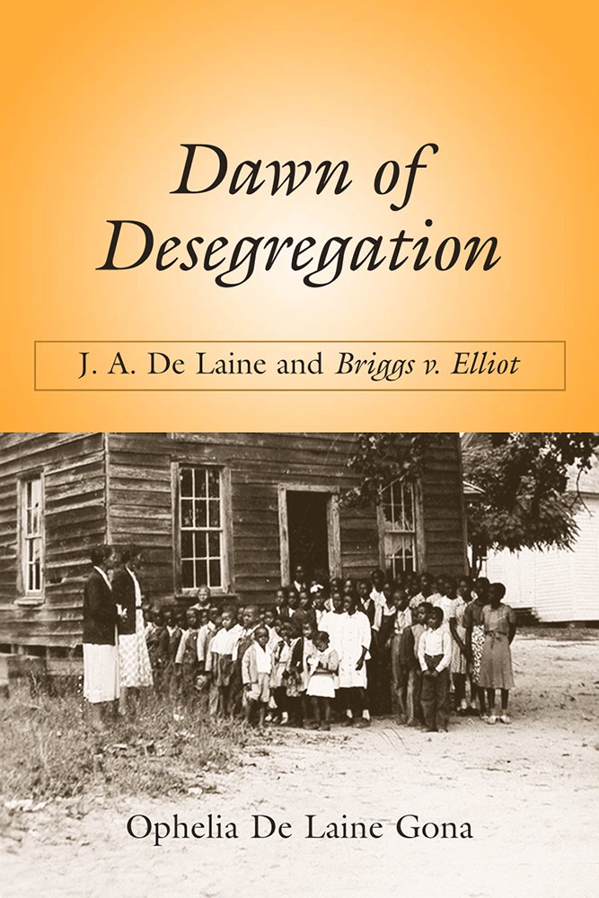 Dawn of Desegregation: J. A. De Laine and Briggs v. Elliott ...