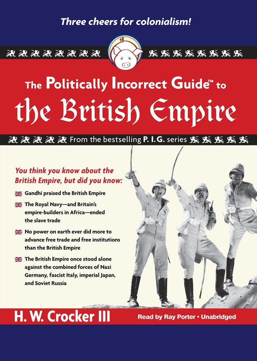 The Politically Incorrect Guide to the British Empire - H.W. Crocker III