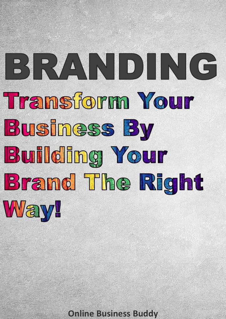 Branding: Transform Your Business By Building Your Brand The Right ...