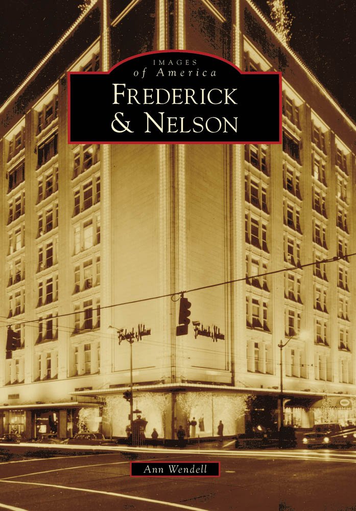 Frederick & Nelson (Images of America: Washington): Ann Wendell ...