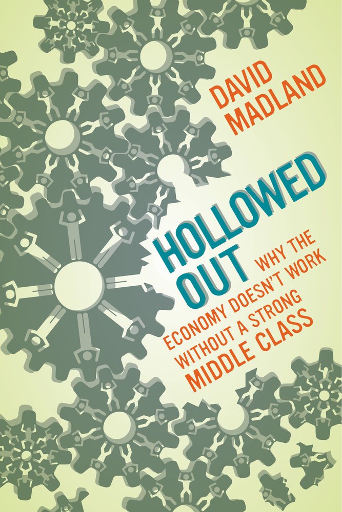 Hollowed Out: Why the Economy Doesn't Work without a Strong Middle ...