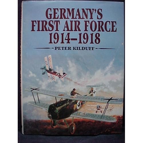 Germany's First Air Force 1914-1918 Peter Kilduff