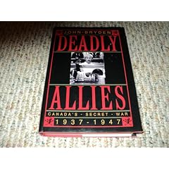 Deadly Allies: Canada's Secret War, 1937-1947