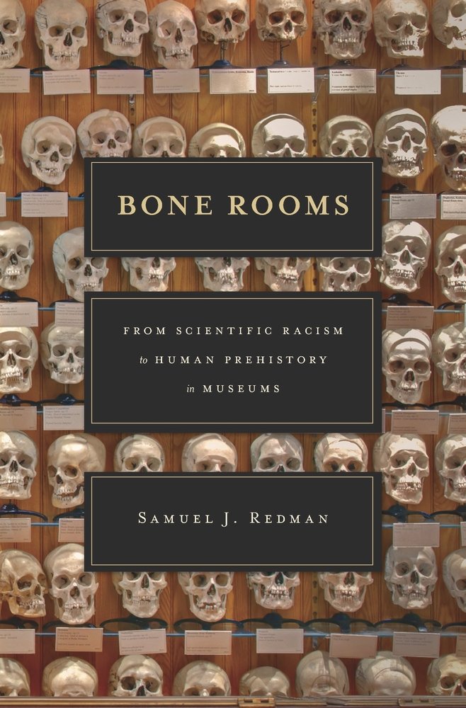 Bone Rooms: From Scientific Racism to Human Prehistory in Museums ...