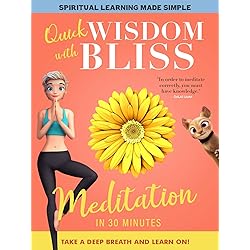 Quick Wisdom With Bliss: Meditation In 30 Minutes