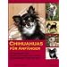 Chihuahuas f�r Anf�nger: Starthilfe f�r Anschaffung, Haltung, Gesundheit und Pflege