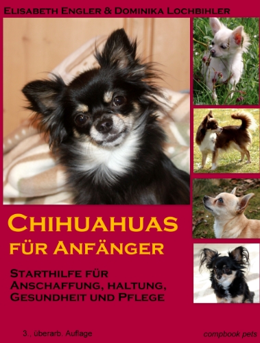 Compbook Chihuahuas f&uuml;r Anf&auml;nger: Starthilfe f&uuml;r Anschaffung, Haltung, Gesundheit und Pflege