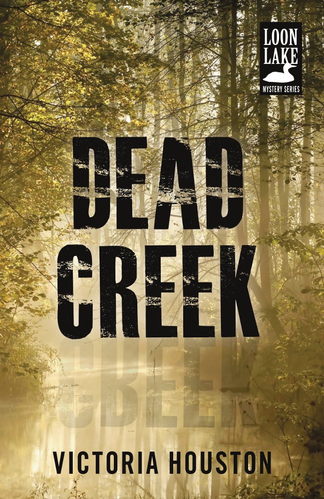 Dead Creek (Loon Lake Mystery): Victoria Houston: 9781440582219 ...