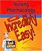 Nursing Pharmacology Made Incredibly Easy!