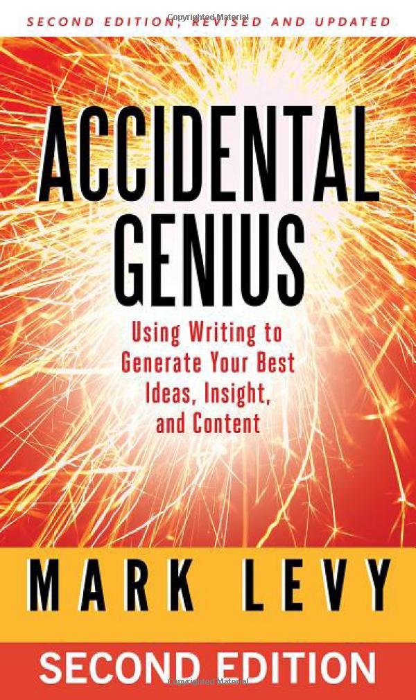 Accidental Genius: Using Writing to Generate Your Best Ideas ...