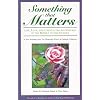 Something That Matters:  Life, Love, and Unexpected Adventures in the Middle of the Journey
