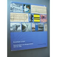 Kunsthalle zu Kiel. Christian- Albrechts- Universit�t. Sammlungen und Baugeschichte 1854 bis 1986
