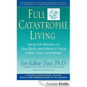 Full Catastrophe Living: Using the Wisdom of Your Body and Mind to Face Stress, Pain, and Illness