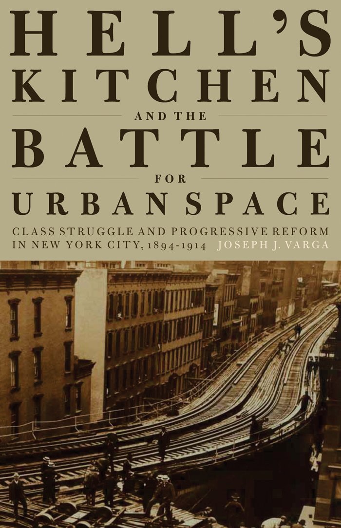 Hell's Kitchen and the Battle for Urban Space: Class Struggle and ...