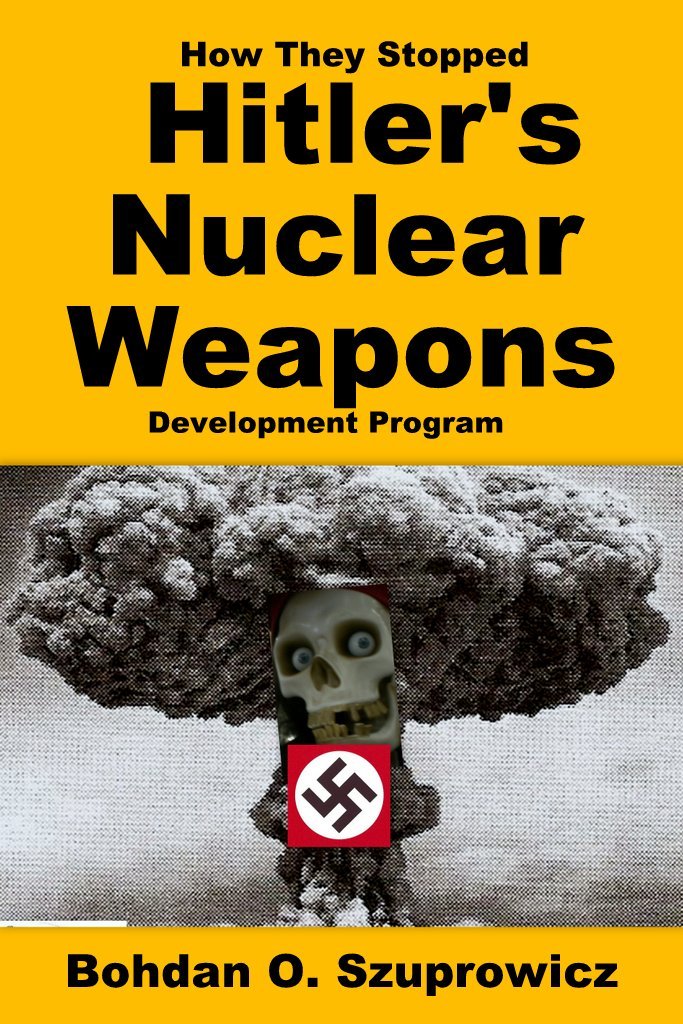 Amazon.com: How They Stopped Hitler's Nuclear Weapons Program ...