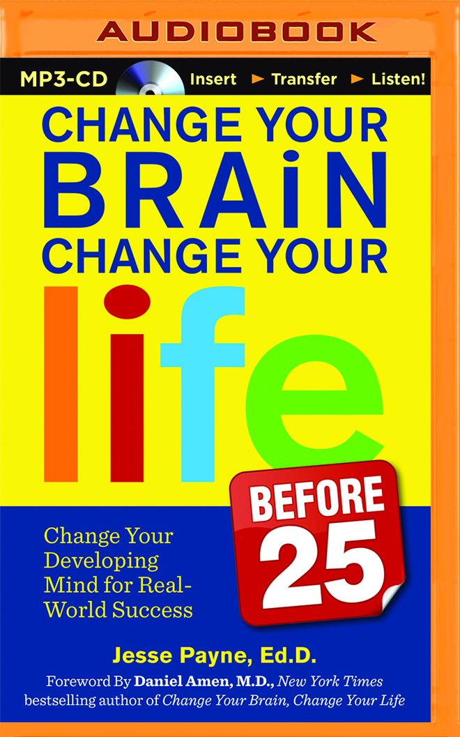 Change Your Brain, Change Your Life (Before 25): Change Your ...