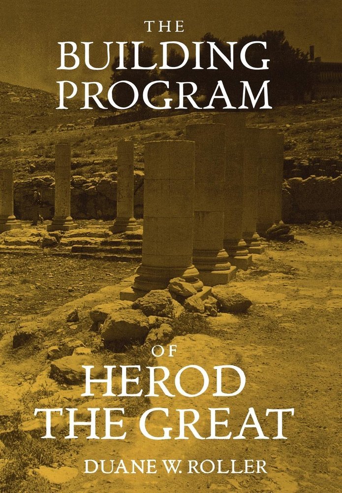 The Building Program of Herod the Great: Duane W. Roller ... The Building Program of Herod the Great: Duane W. Roller ...