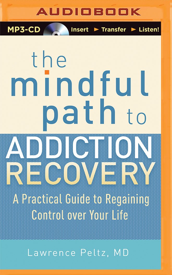The Mindful Path to Addiction Recovery: A Practical Guide to ... The Mindful Path to Addiction Recovery: A Practical Guide to ...